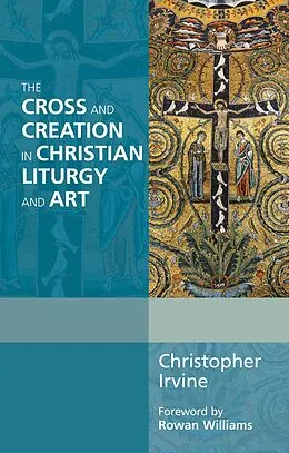 E-Book (epub) The Cross and Creation in Liturgy and Art von Christopher Irvine