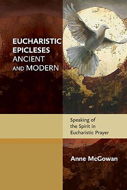 eBook (epub) Eucharistic Epicleses, Ancient and Modern de Anne McGowan