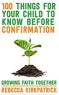 E-Book (epub) 100 Things For Your Child To Know Before Confirmation von Rebecca Kirkpatrick