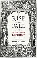 E-Book (epub) The Rise and Fall of the Incomparable Liturgy von Bryan D. Spinks