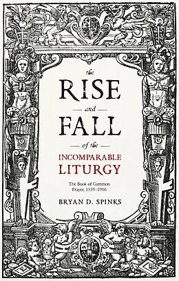 E-Book (epub) The Rise and Fall of the Incomparable Liturgy von Bryan D. Spinks