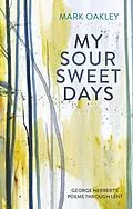 E-Book (epub) My Sour-Sweet Days von Mark Oakley