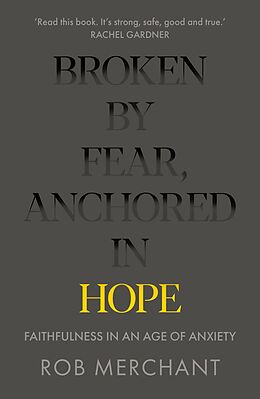 eBook (epub) Broken by Fear, Anchored in Hope de Rob Merchant