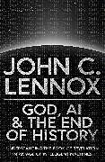 Fester Einband God, AI and the End of History von John C Lennox
