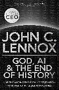 Fester Einband God, AI and the End of History von John C Lennox