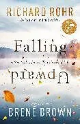 Kartonierter Einband Falling Upward, Revised and Updated von Richard Rohr, Brene Brown