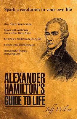 E-Book (epub) Alexander Hamilton's Guide to Life von Jeff Wilser