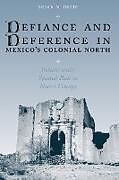Defiance and Deference in Mexico's Colonial North