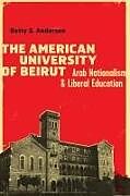 Livre Relié The American University of Beirut de Betty S. Anderson