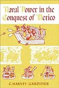 E-Book (epub) Naval Power in the Conquest of Mexico von C. Harvey Gardiner