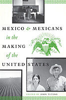 Couverture cartonnée Mexico and Mexicans in the Making of the United States de John Tutino