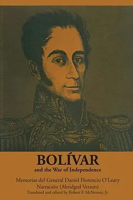 E-Book (epub) Bolívar and the War of Independence von Daniel Florencio O'Leary