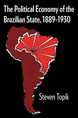 Kartonierter Einband The Political Economy of the Brazilian State, 1889-1930 von Steven Topik