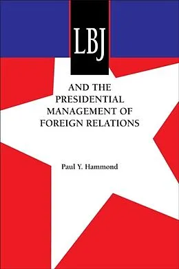 E-Book (epub) LBJ and the Presidential Management of Foreign Relations von Paul Y. Hammond