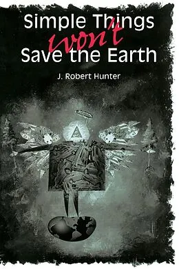 E-Book (epub) Simple Things Won't Save the Earth von J. Robert Hunter