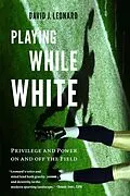 E-Book (epub) Playing While White von David J. Leonard