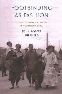 Kartonierter Einband Footbinding as Fashion von John Robert Shepherd