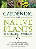 E-Book (epub) Gardening with Native Plants of the Pacific Northwest von Arthur R. Kruckeberg, Linda Chalker-Scott