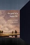 E-Book (epub) The Grief of a Happy Life von Christopher Howell