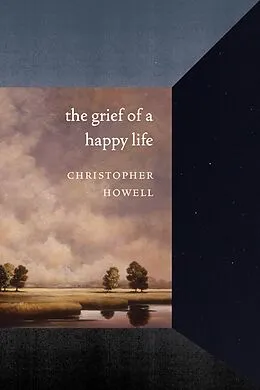 E-Book (epub) The Grief of a Happy Life von Christopher Howell