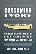 E-Book (epub) Consuming Ivory von Alexandra Celia Kelly
