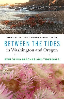 E-Book (epub) Between the Tides in Washington and Oregon von Ryan P. Kelly, Terrie Klinger, John J. Meyer