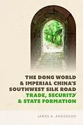E-Book (epub) The Dong World and Imperial China's Southwest Silk Road von James A. Anderson