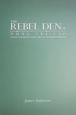 E-Book (pdf) The Rebel Den of Nung Trí Cao von James A. Anderson