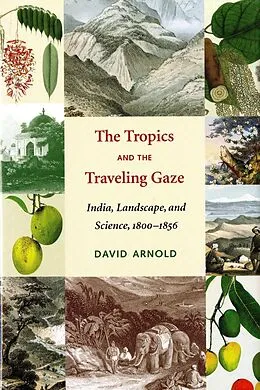 E-Book (epub) The Tropics and the Traveling Gaze von David John Arnold