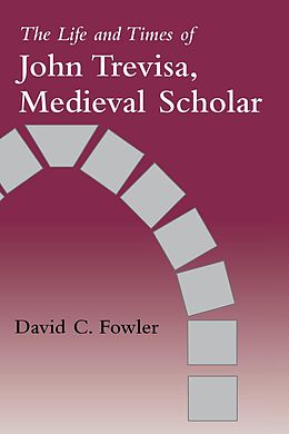 E-Book (epub) The Life and Times of John Trevisa, Medieval Scholar von David C. Fowler