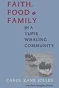 E-Book (pdf) Faith, Food, and Family in a Yupik Whaling Community von Carol Zane Jolles, Elinor Mikaghaq Oozeva