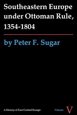 E-Book (pdf) Southeastern Europe under Ottoman Rule, 1354-1804 von Peter F. Sugar