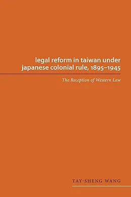 E-Book (epub) Legal Reform in Taiwan under Japanese Colonial Rule, 1895-1945 von Tay-Sheng Wang