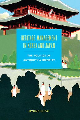 E-Book (epub) Heritage Management in Korea and Japan von Hyung Il Pai