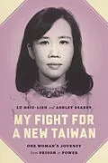 E-Book (epub) My Fight for a New Taiwan von Hsiu-Lien Lu, Ashley Esarey