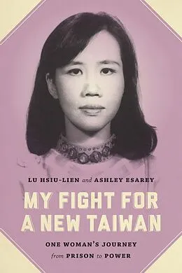 E-Book (epub) My Fight for a New Taiwan von Hsiu-Lien Lu, Ashley Esarey