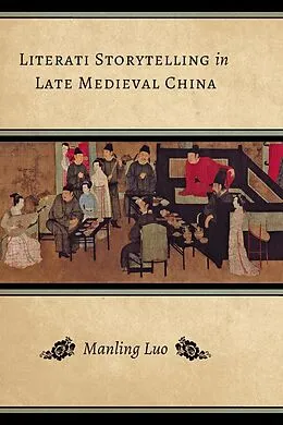 E-Book (epub) Literati Storytelling in Late Medieval China von Manling Luo