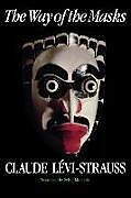 Kartonierter Einband The Way of the Masks von Claude Levi-Strauss