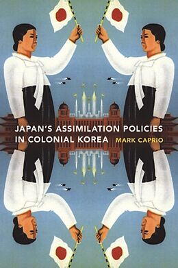 Livre Relié Japanese Assimilation Policies in Colonial Korea, 1910-1945 de Mark E. Caprio