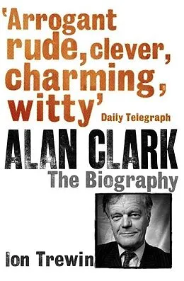 E-Book (epub) Alan Clark: The Biography von Ion Trewin