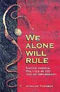 We Alone Will Rule: Native Andean Politics in the Age of Insurgency