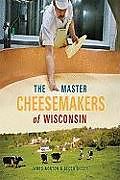 Kartonierter Einband The Master Cheesemakers of Wisconsin von James Norton, Becca Dilley