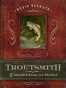 Livre Relié Troutsmith: An Angler's Tales and Travels de Kevin Searock