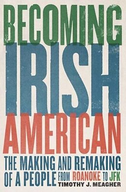 Livre Relié Becoming Irish American: The Making and Remaking of a People from Roanoke to JFK de Timothy J. Meagher