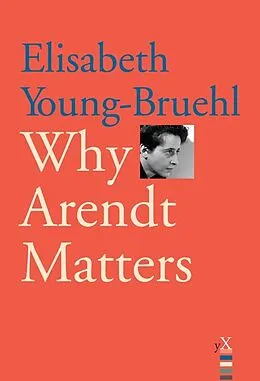 E-Book (pdf) Why Arendt Matters von Elisabeth Young-Bruehl