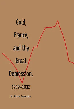 E-Book (pdf) Gold, France, and the Great Depression, 1919-1932 von Sue Prideaux