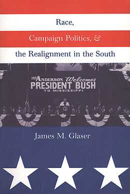 E-Book (pdf) Race, Campaign Politics, and the Realignment in the South von James M. Glaser