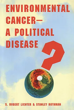 E-Book (pdf) Environmental Cancer-A Political Disease? von S. Robert Lichter, Stanley Rothman