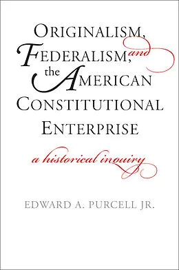 E-Book (pdf) Originalism, Federalism, and the American Constitutional Enterprise von Carl F. Kaestle, Helen Damon-Moore, Lawrence C. Stedman