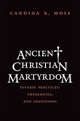 eBook (epub) Ancient Christian Martyrdom de Candida R. Moss